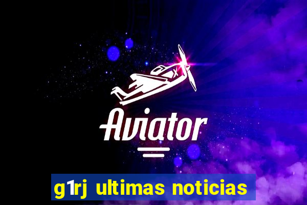 g1rj ultimas noticias